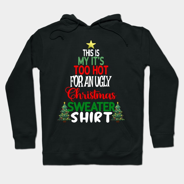 This is my It's too Hot for an Ugly Christmas Sweater Shirt Hoodie by Blended Designs